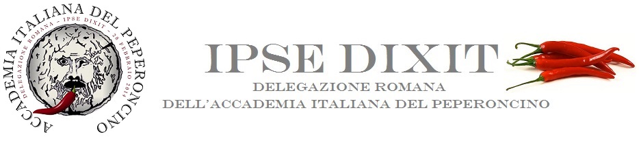 IPSE DIXIT - Delegazione romana dell'Accademia del peperoncino